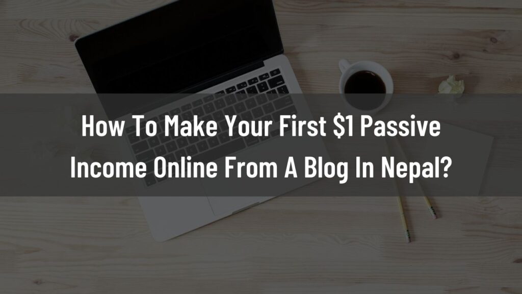 earn $1 passive income by blogging in nepal