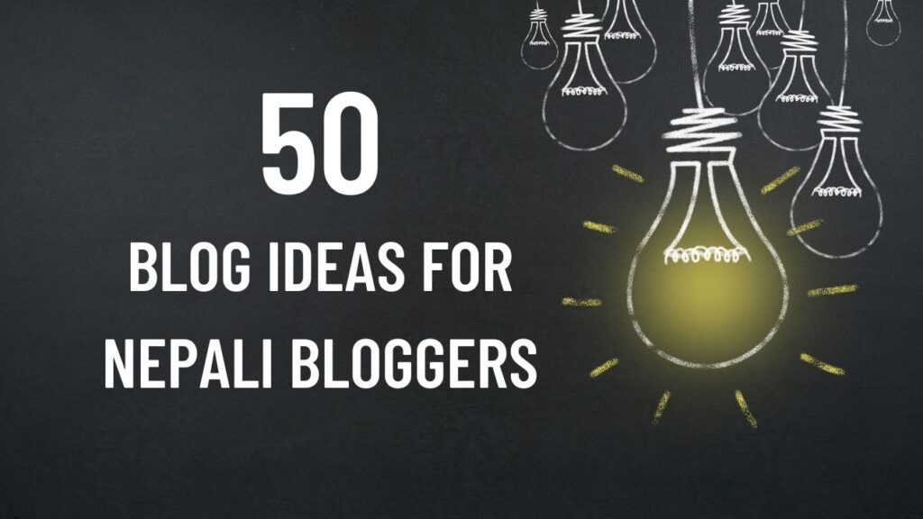 50 blog ideas for nepali bloggers to achieve success blogging in Nepal