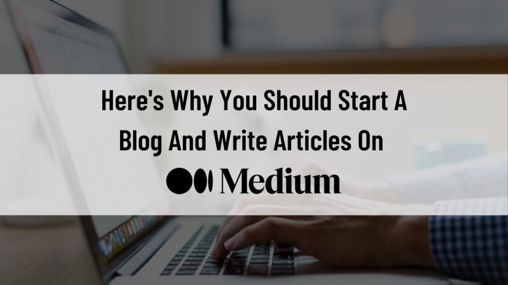 start a blog and write articles on Medium.com