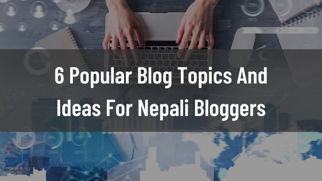 Popular blog topics and ideas for nepali bloggers