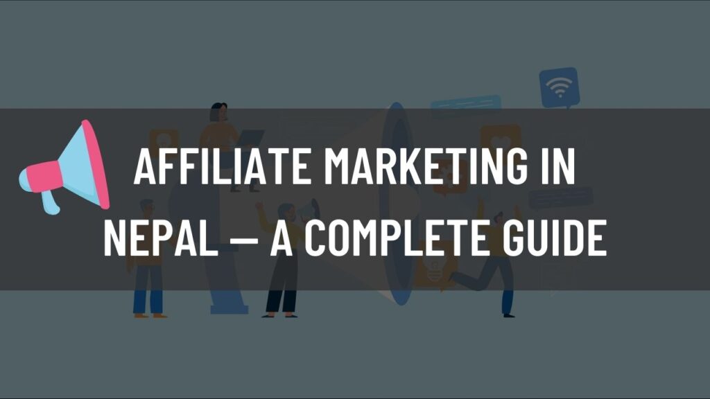 Affiliate Marketing in Nepal - A complete guide