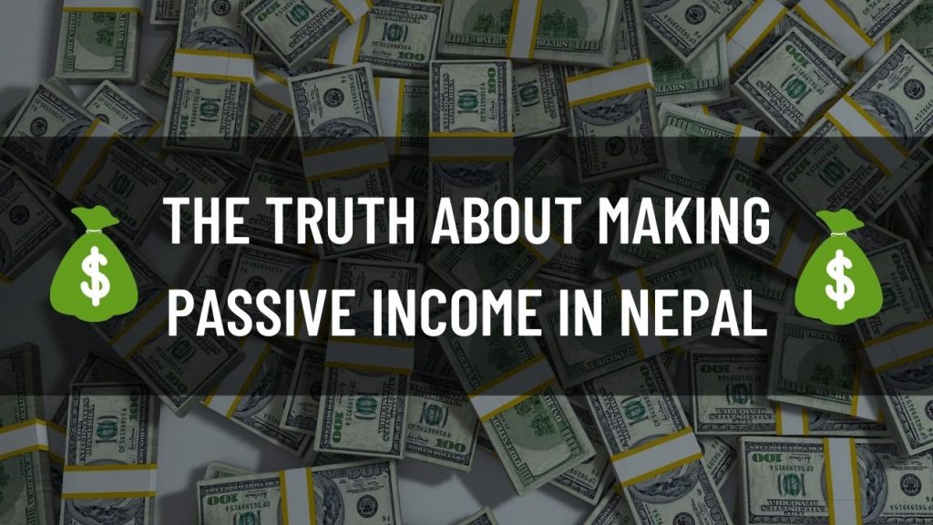 the truth about making passive income in nepal